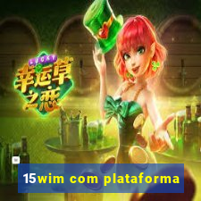 15wim com plataforma